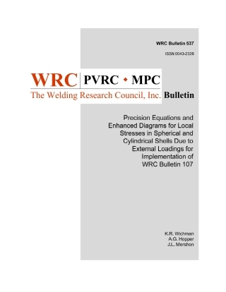 WRC 537-2013 Precision Equations and Enhanced Diagrams for Local Stresses in Spherical and Cylindrical Shells Due to External Loadings for Implementation of WRC Bulletin 107.pdf