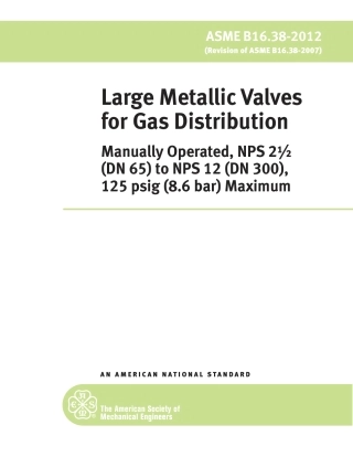 ASME B16.38-2012 Large Metallic Valves for Gas Distribution Manually Operated.pdf