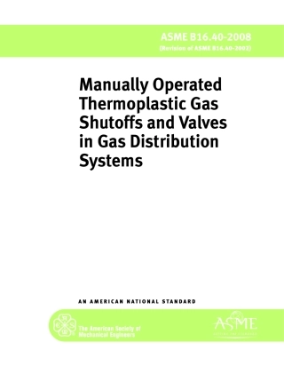 ASME B16.40-2008 Manually Operated Thermoplastic Gas Shutoffs and Valves in Gas Distribution Systems.pdf