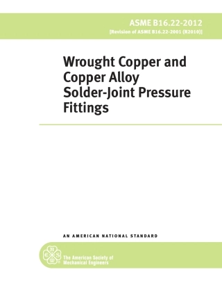 ASME B16.22-2012  WROUGHT COPPER AND COPPER ALLOY SOLDER-JOINT PRESSURE FITTINGS.pdf