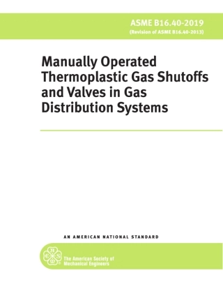 ASME B16.40-2019 Manually Operated Thermoplastic Gas Shutoffs and Valves in Gas Distribution Systems .pdf