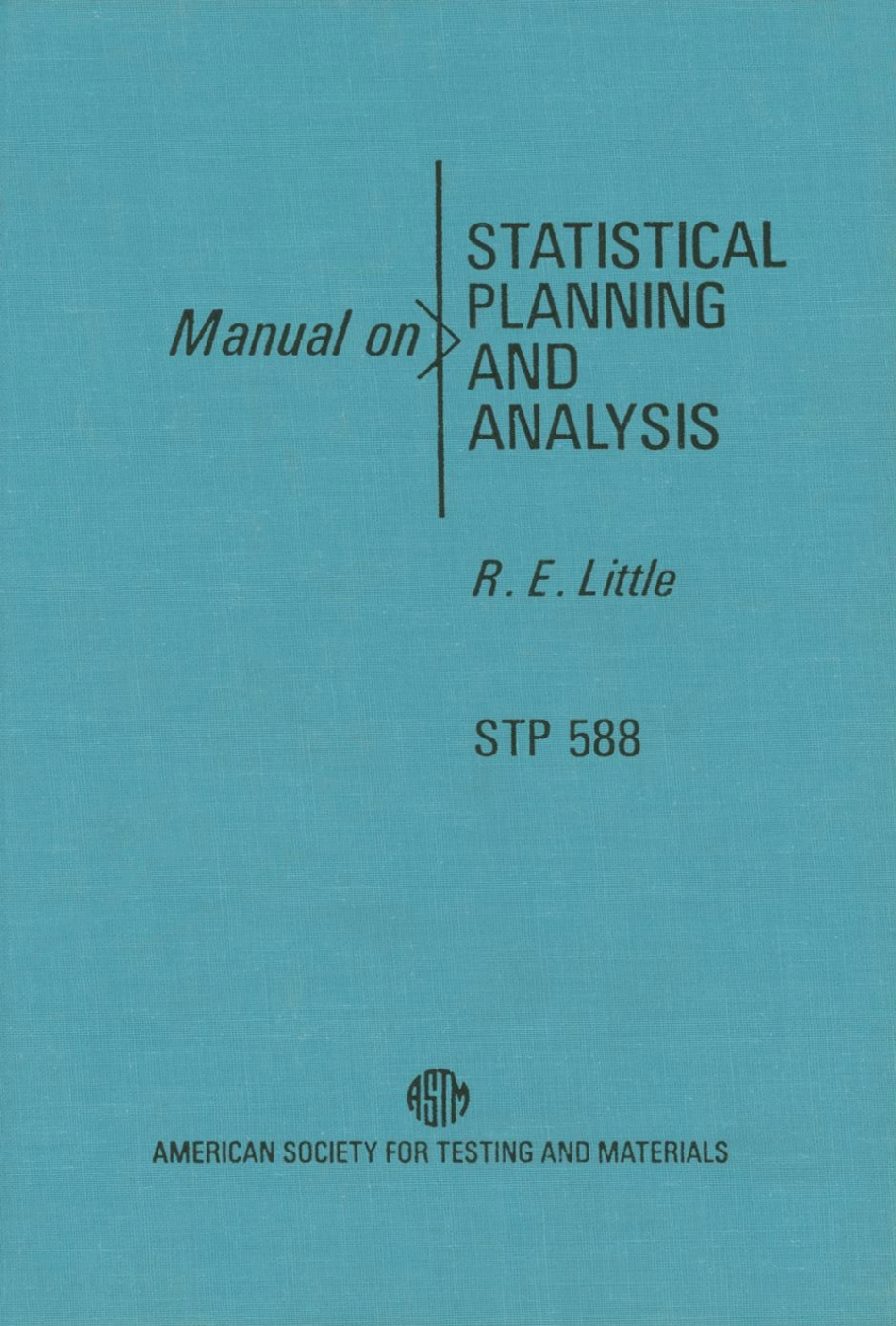 ASTM - STP 588 - Manual on Statistical Planning and Analysis.pdf_第1页